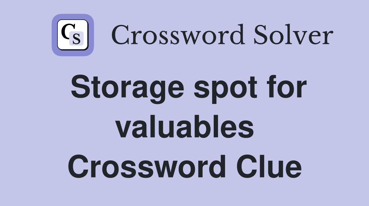 Storage spot for valuables Crossword Clue
