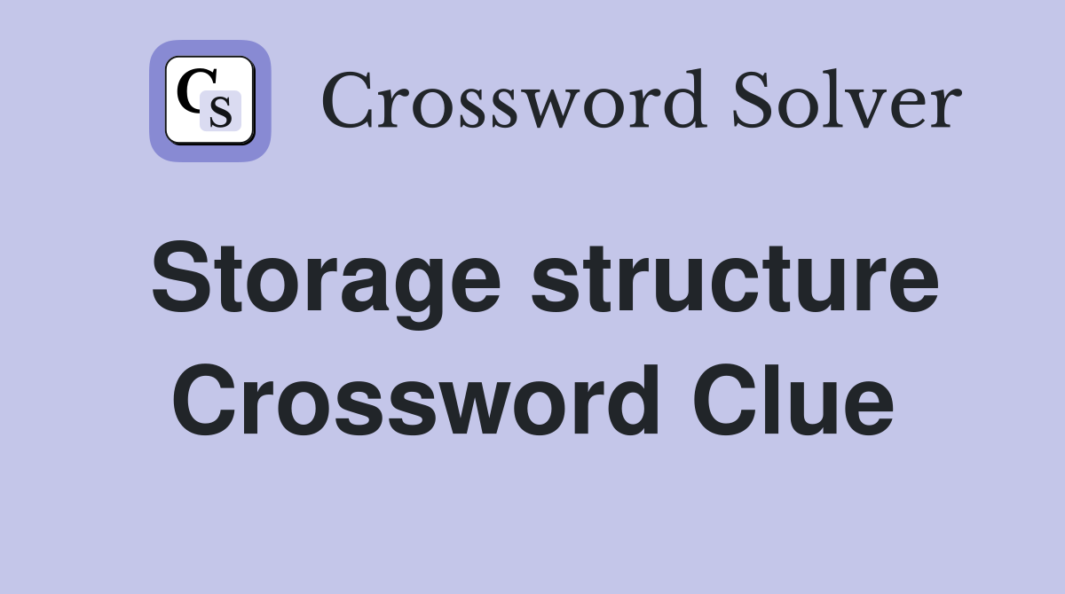 Storage structure Crossword Clue