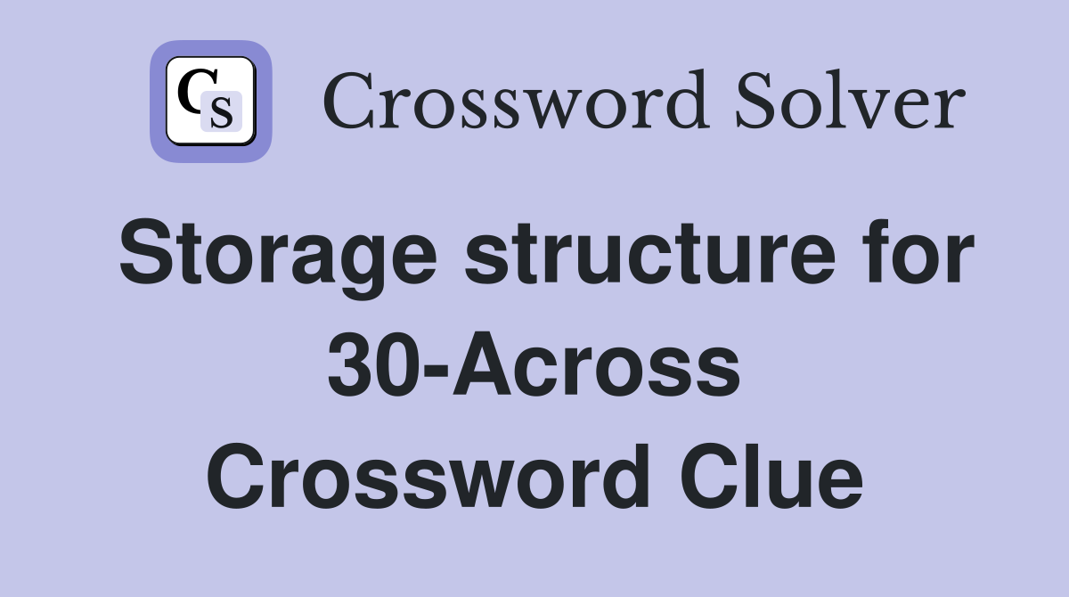 Storage structure for 30-Across Crossword Clue