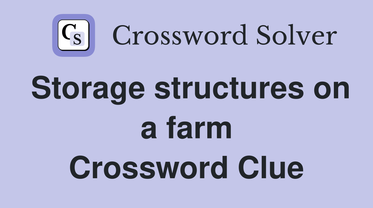 Storage structures on a farm Crossword Clue