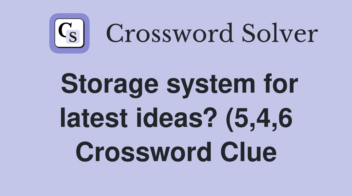 Storage system for latest ideas? (5 4 6) Crossword Clue Answers Storage system for latest ideas? (5 4 6) Crossword Clue Answers