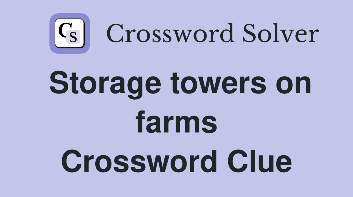 Storage towers on farms Crossword Clue