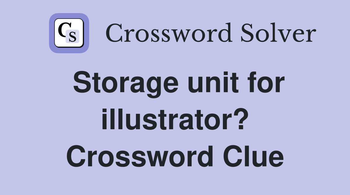 Storage unit for illustrator? Crossword Clue