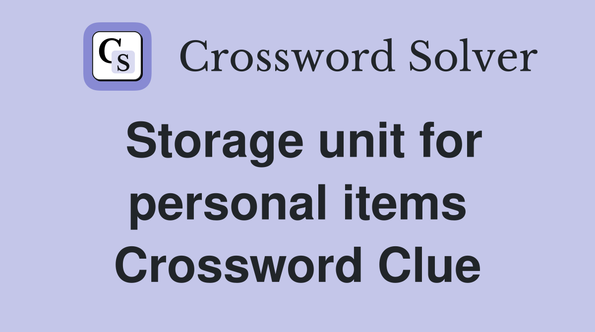 Storage unit for personal items Crossword Clue
