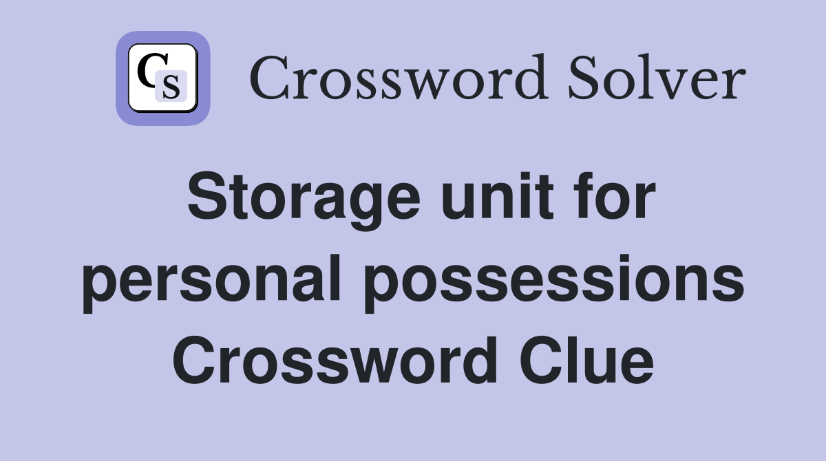 Storage unit for personal possessions Crossword Clue
