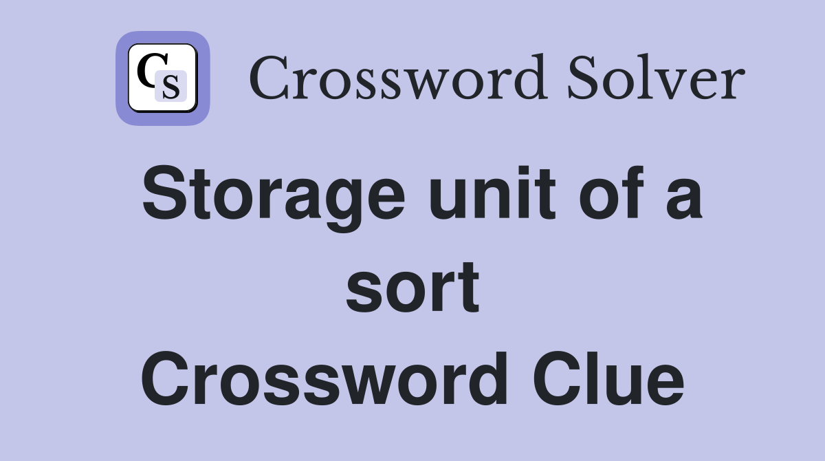 Storage unit of a sort Crossword Clue