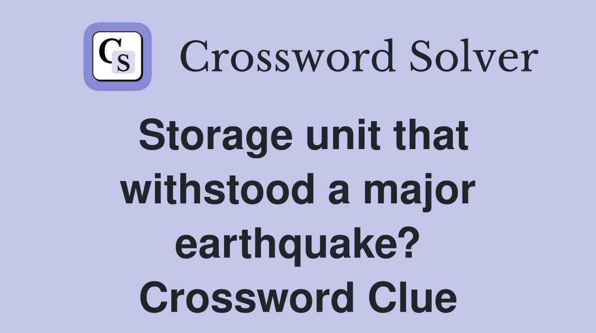Storage unit that withstood a major earthquake? Crossword Clue