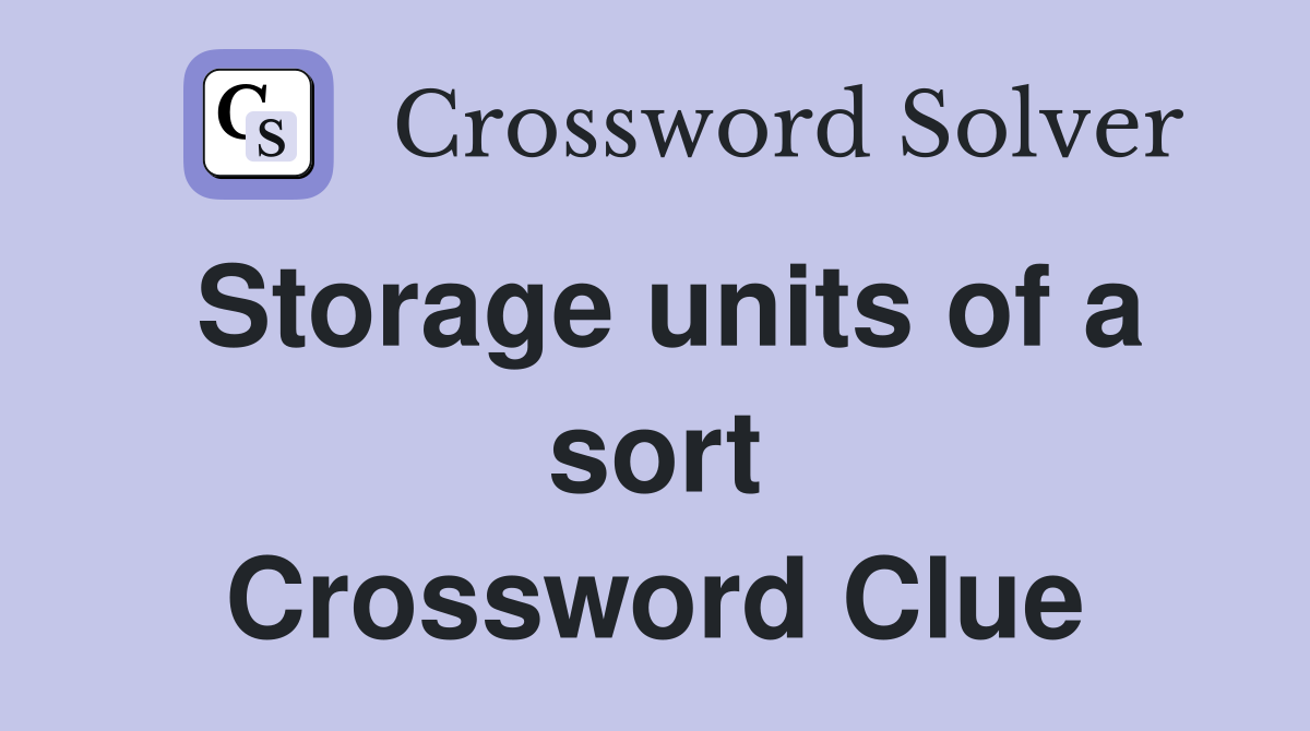 Storage units of a sort Crossword Clue