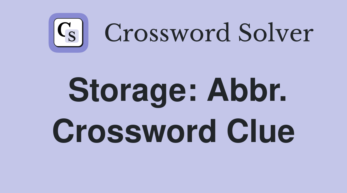 Storage: Abbr. Crossword Clue