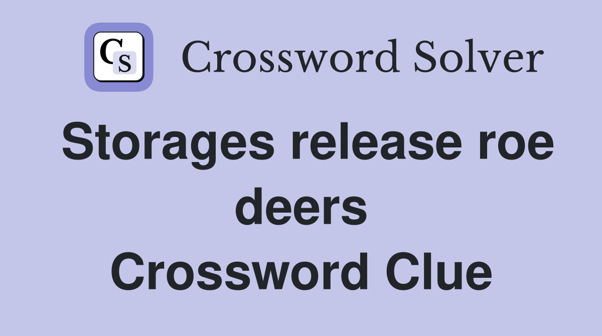 Storages release roe deers Crossword Clue