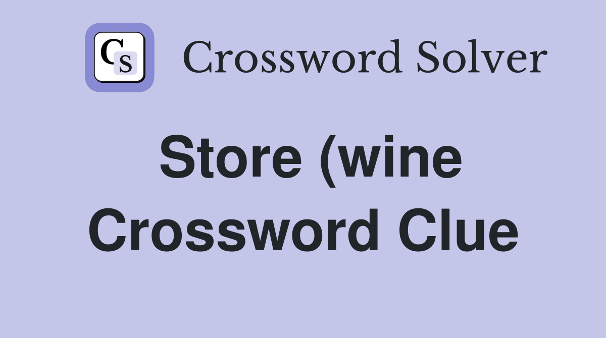 Store (wine) in a cellar (3 4) Crossword Clue Answers Crossword Solver Store (wine) in a cellar (3 4) Crossword Clue Answers Crossword Solver