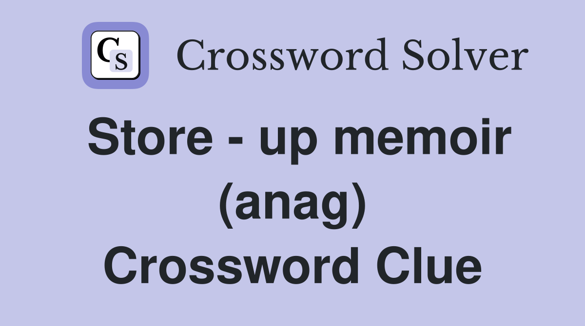 Store - up memoir (anag) Crossword Clue