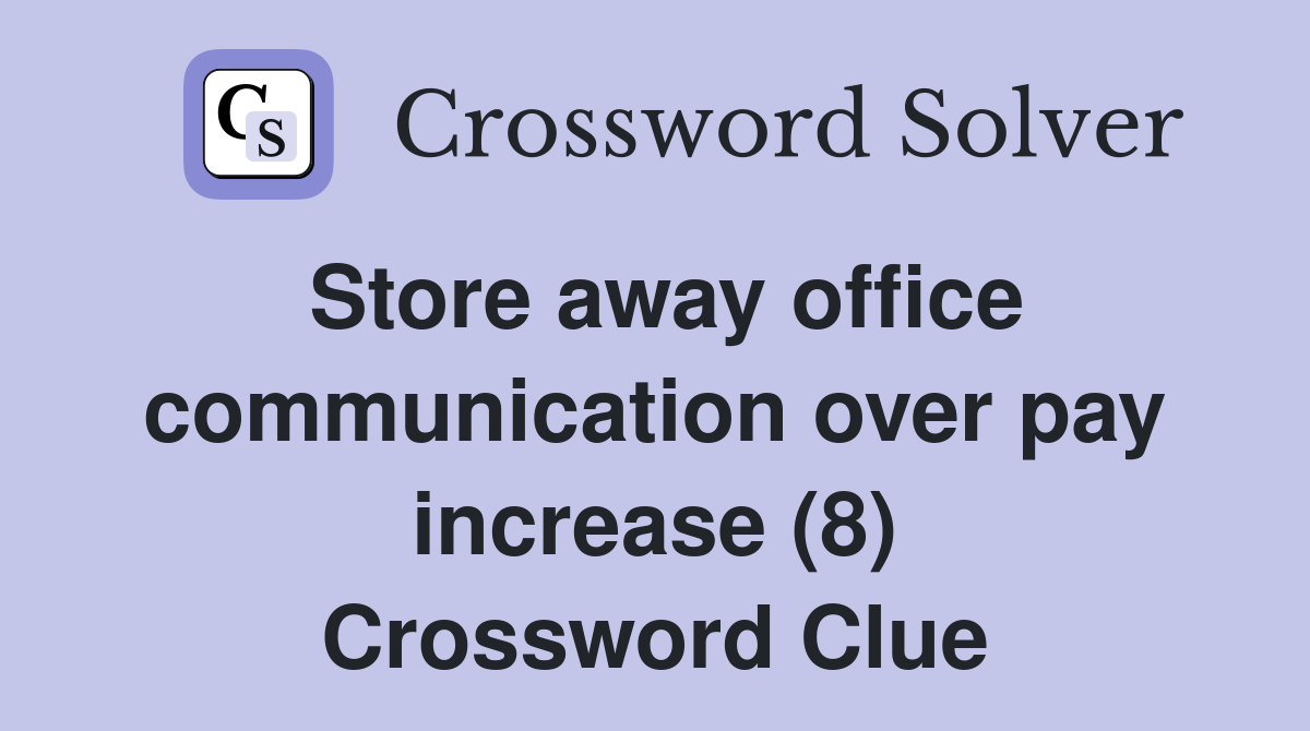 Store away office communication over pay increase (8) Crossword Clue