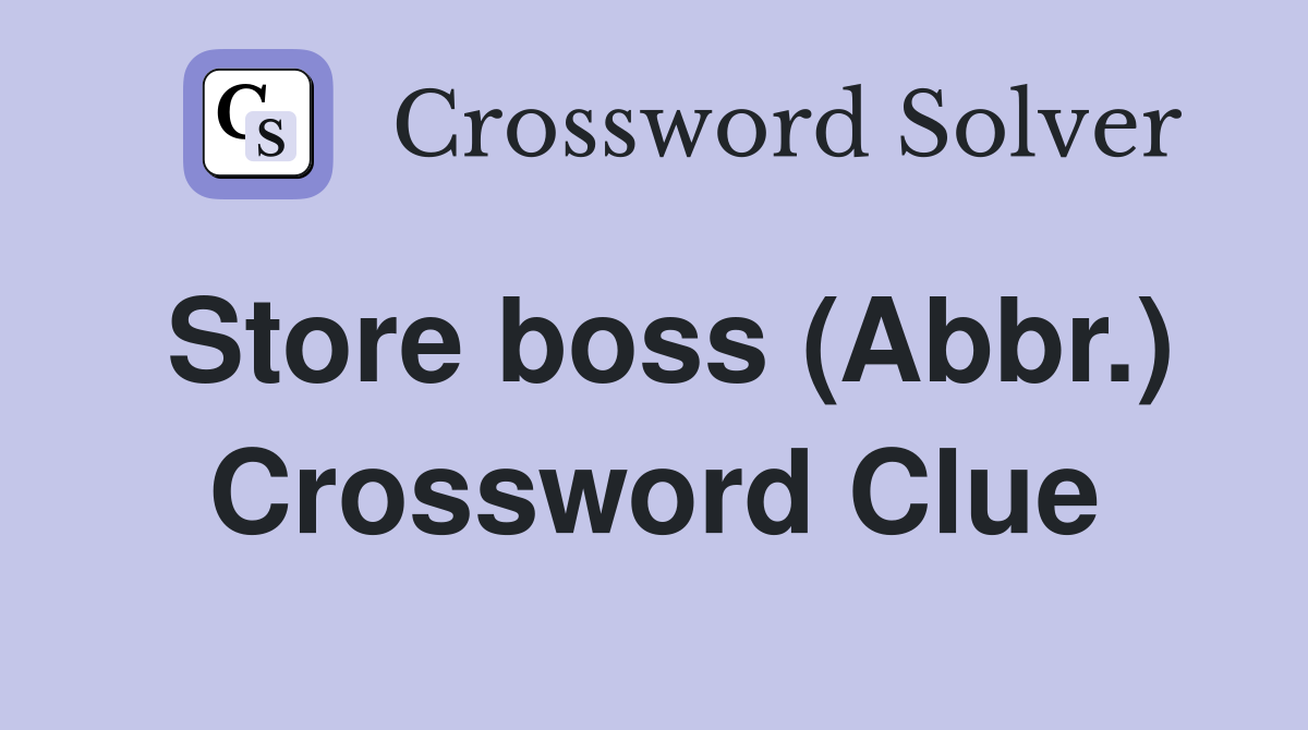 Store boss (Abbr.) Crossword Clue