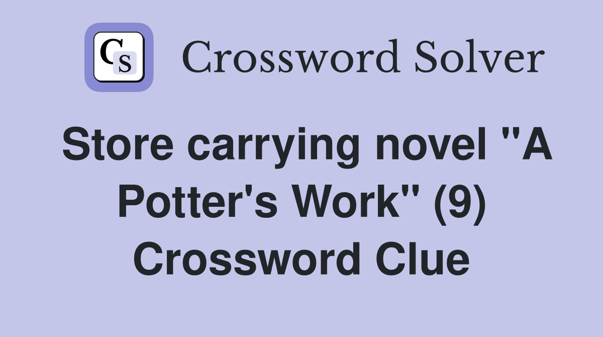 Store carrying novel "A Potter's Work" (9) Crossword Clue