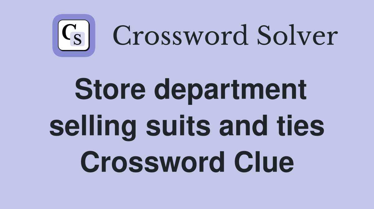Store department selling suits and ties Crossword Clue