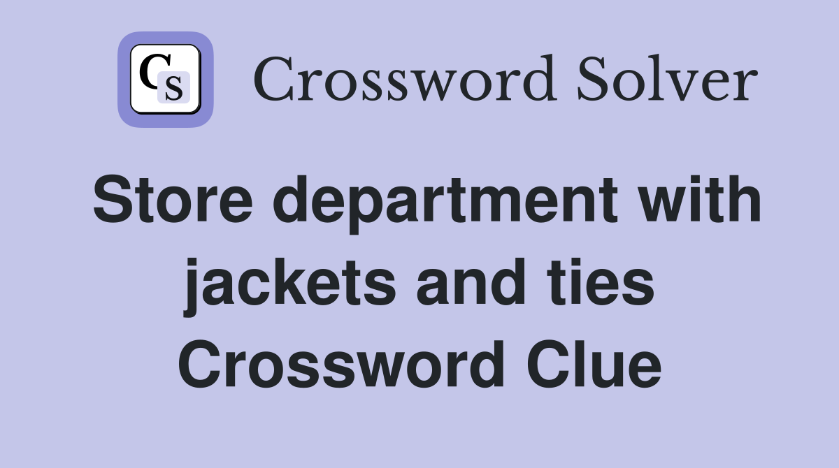 Store department with jackets and ties Crossword Clue