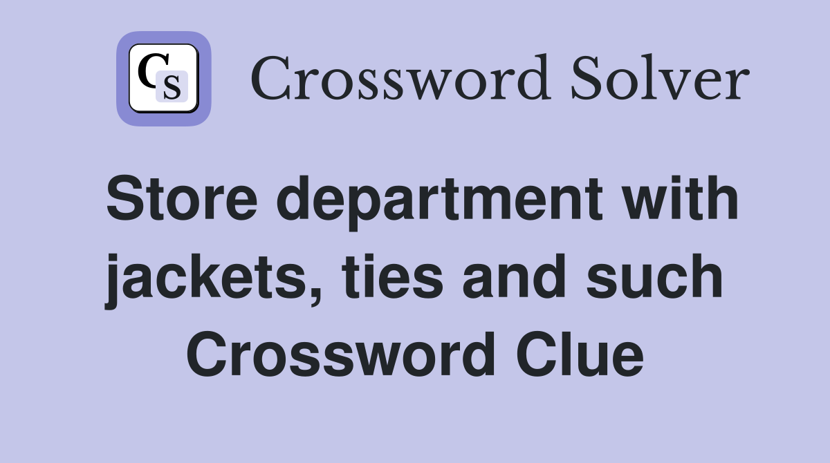Store department with jackets, ties and such Crossword Clue