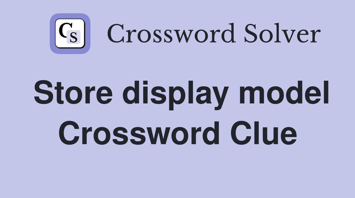 Store display model Crossword Clue