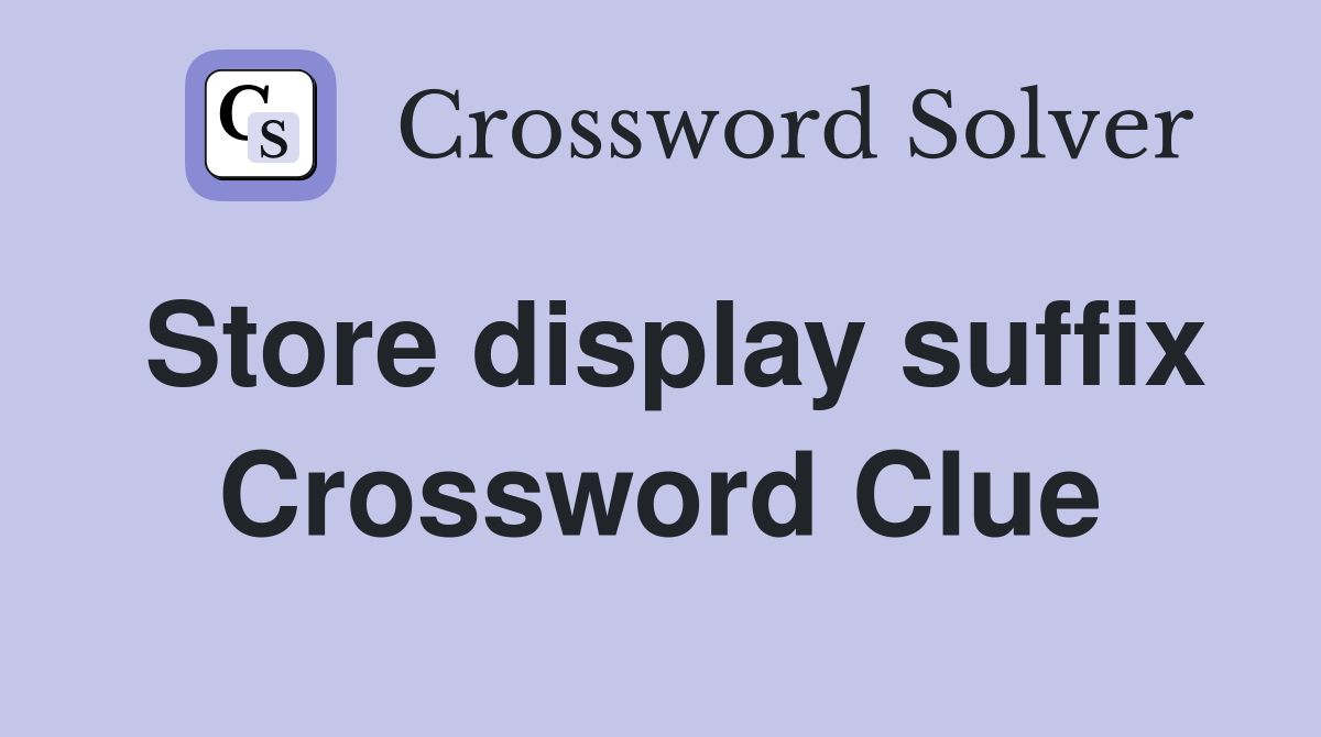 Store display suffix Crossword Clue