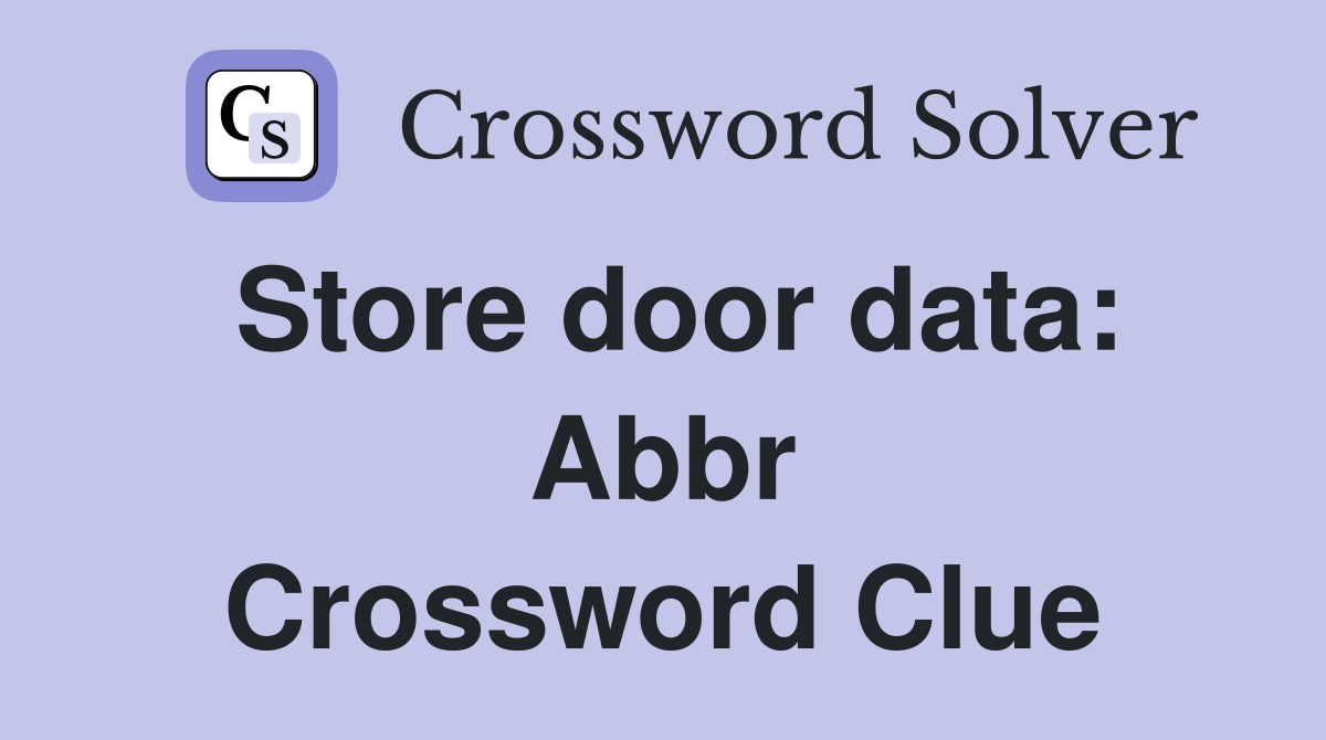 Store door data: Abbr Crossword Clue