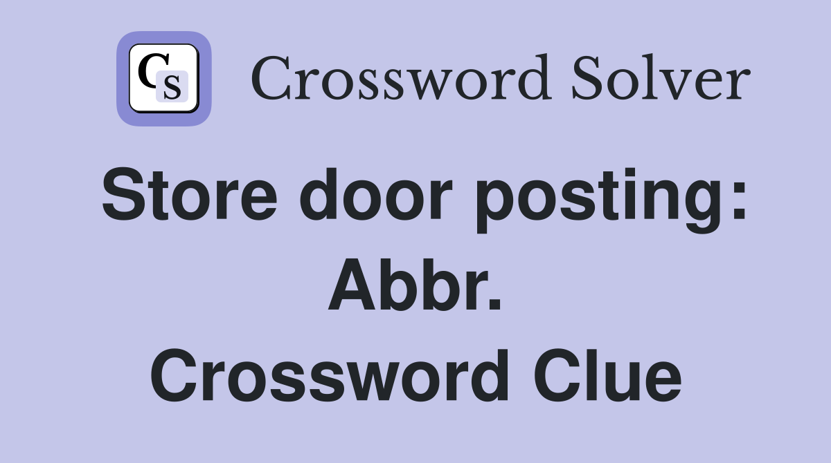 Store door posting: Abbr. Crossword Clue