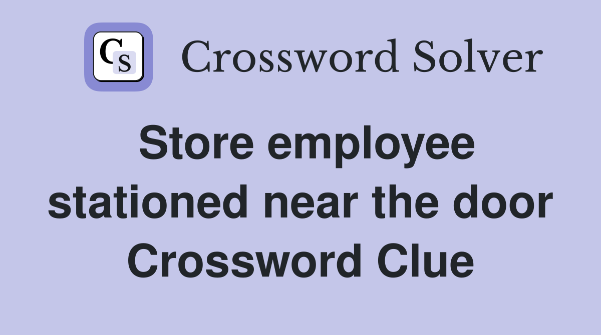 Store employee stationed near the door Crossword Clue