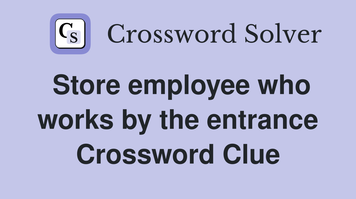 Store employee who works by the entrance Crossword Clue