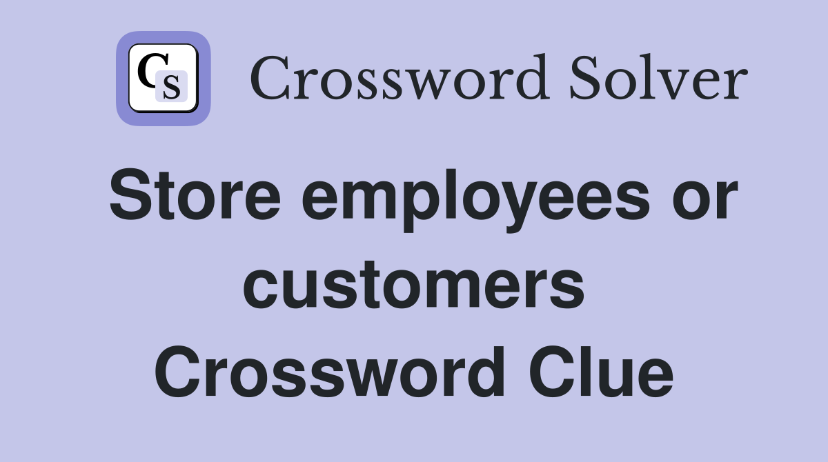 Store employees or customers Crossword Clue