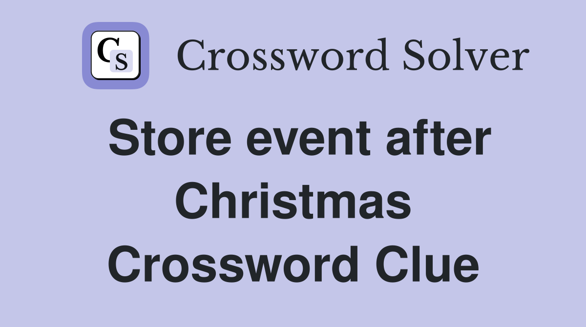 Store event after Christmas Crossword Clue