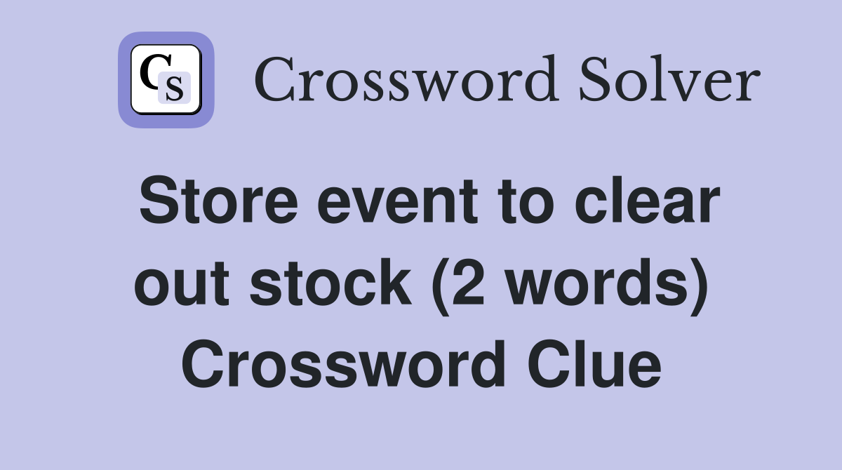 Store event to clear out stock (2 words) Crossword Clue