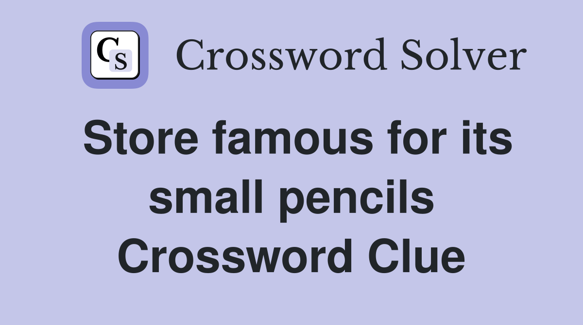 Store famous for its small pencils Crossword Clue