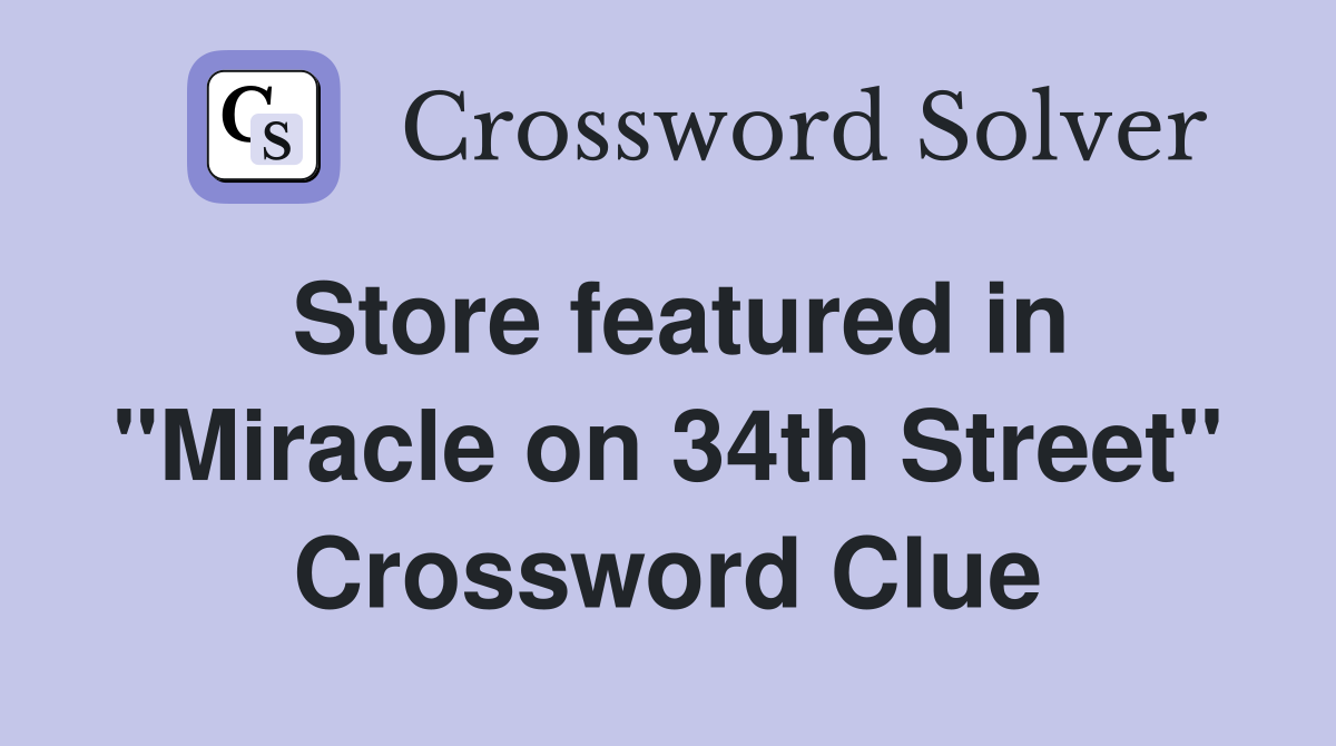 Store featured in "Miracle on 34th Street" Crossword Clue