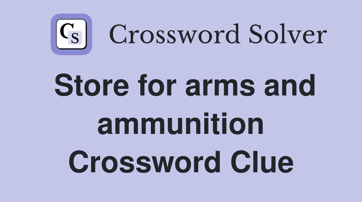 Store for arms and ammunition Crossword Clue
