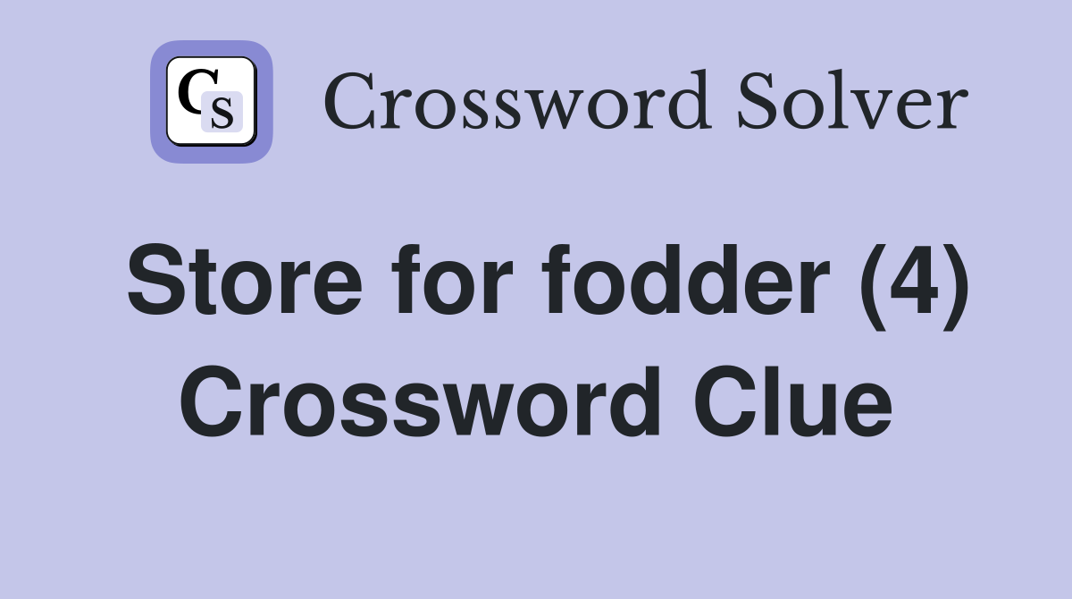 Store for fodder (4) Crossword Clue