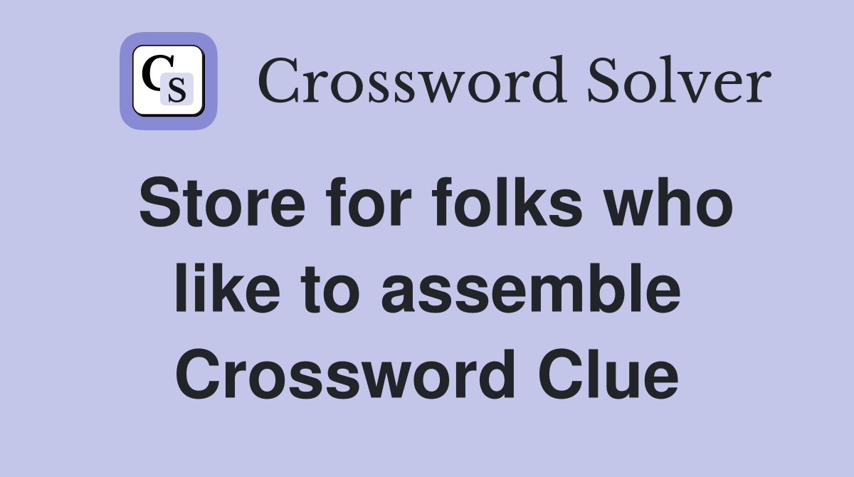 Store for folks who like to assemble Crossword Clue