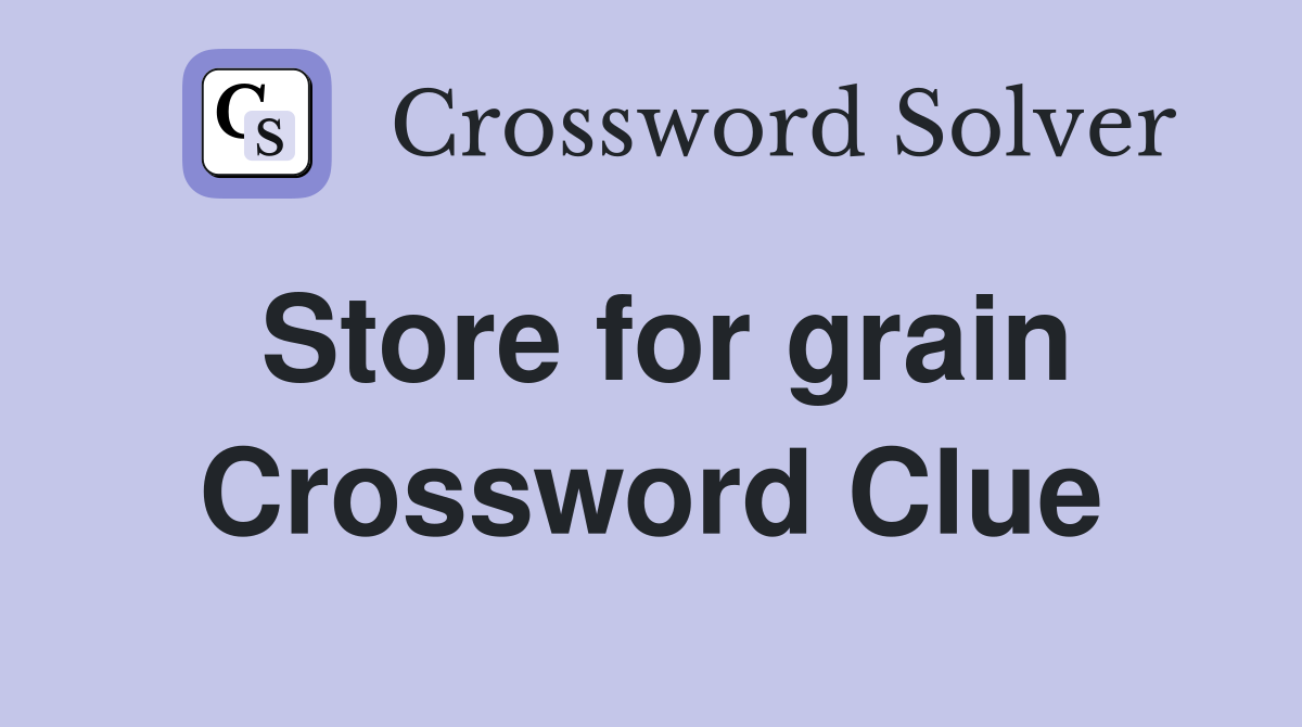 Store for grain Crossword Clue