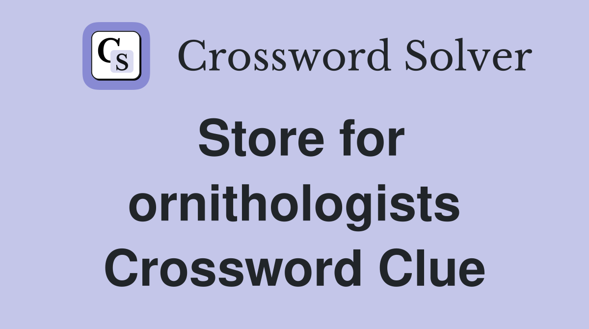 Store for ornithologists Crossword Clue