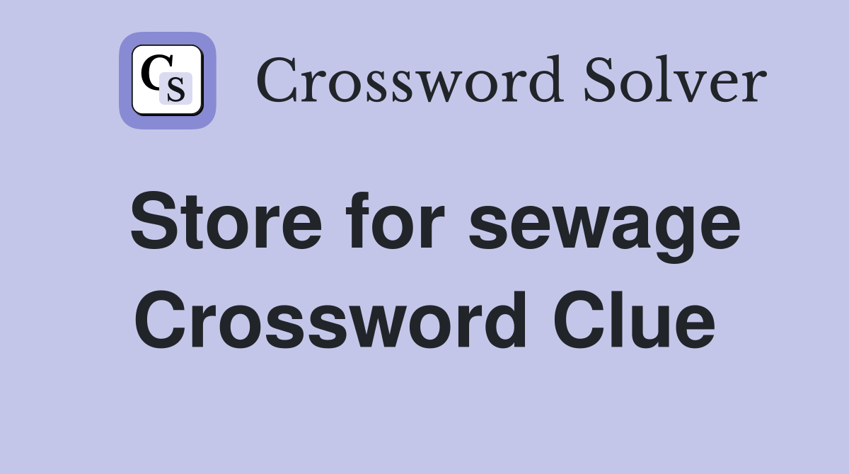 Store for sewage Crossword Clue