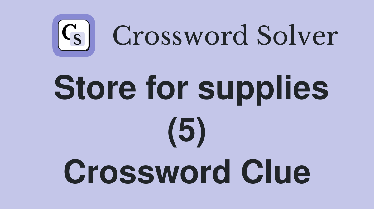 Store for supplies (5) Crossword Clue