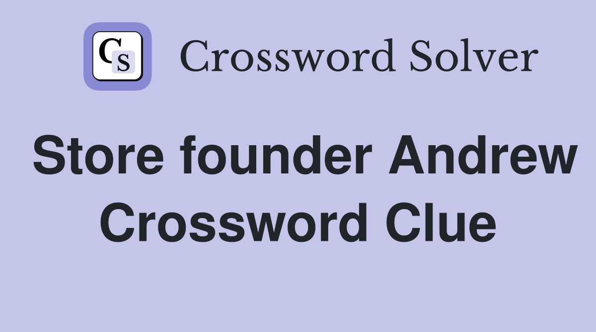 Store founder Andrew Crossword Clue