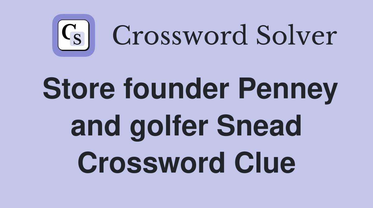 Store founder Penney and golfer Snead Crossword Clue