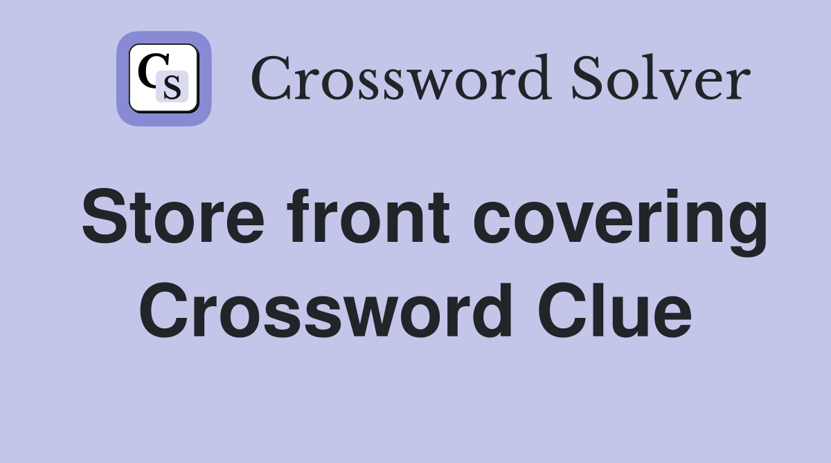 Store front covering Crossword Clue
