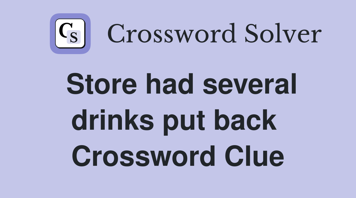 Store had several drinks put back  Crossword Clue