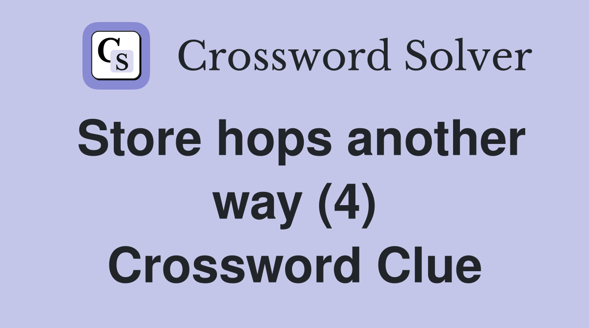 Store hops another way (4) Crossword Clue