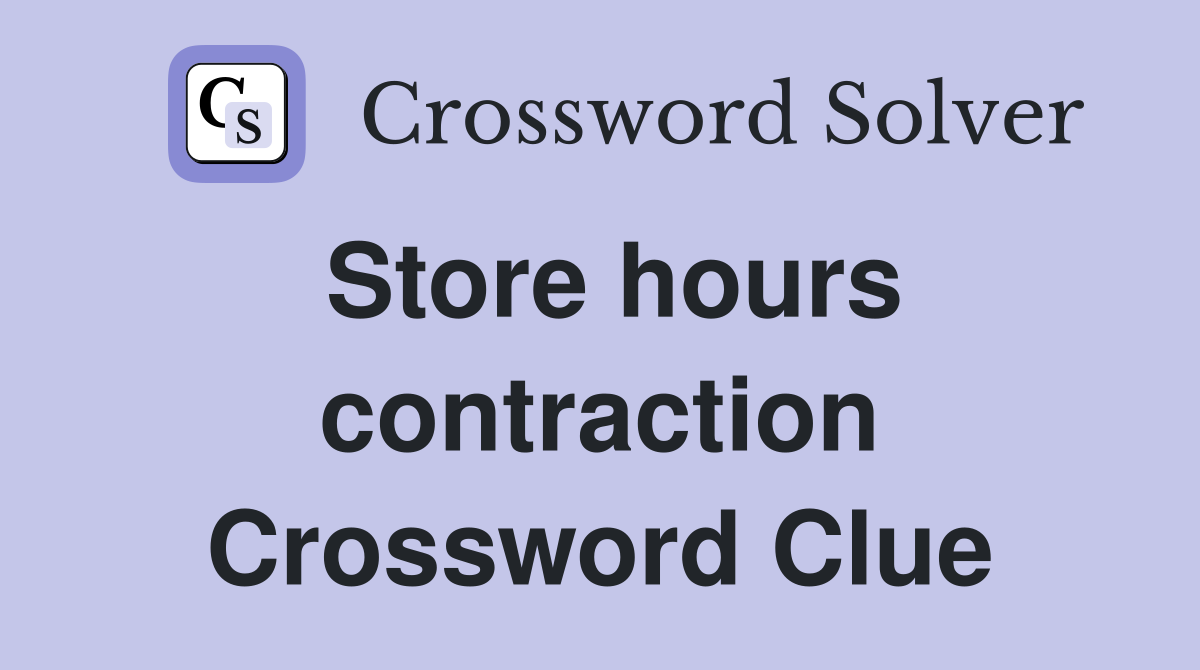 Store hours contraction Crossword Clue