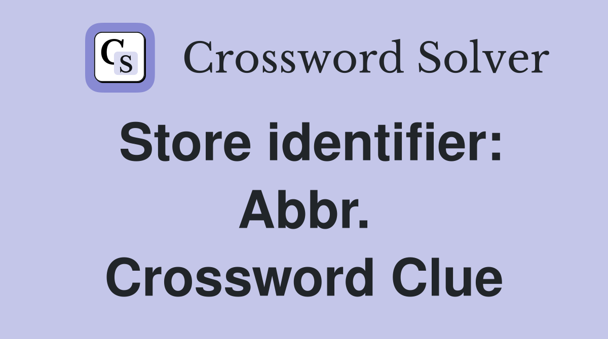 Store identifier: Abbr. Crossword Clue