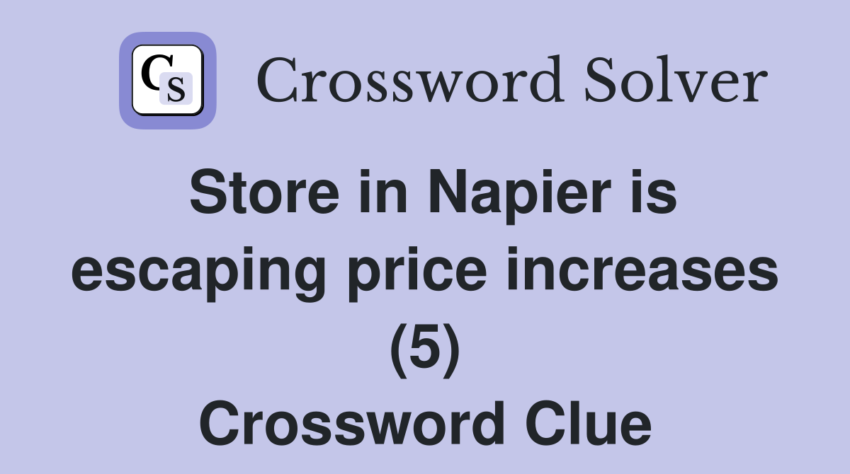 Store in Napier is escaping price increases (5) Crossword Clue