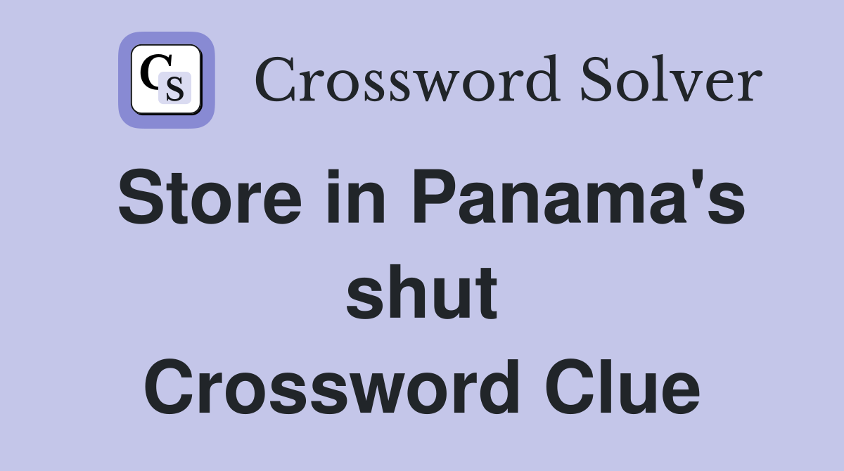 Store in Panama's shut Crossword Clue