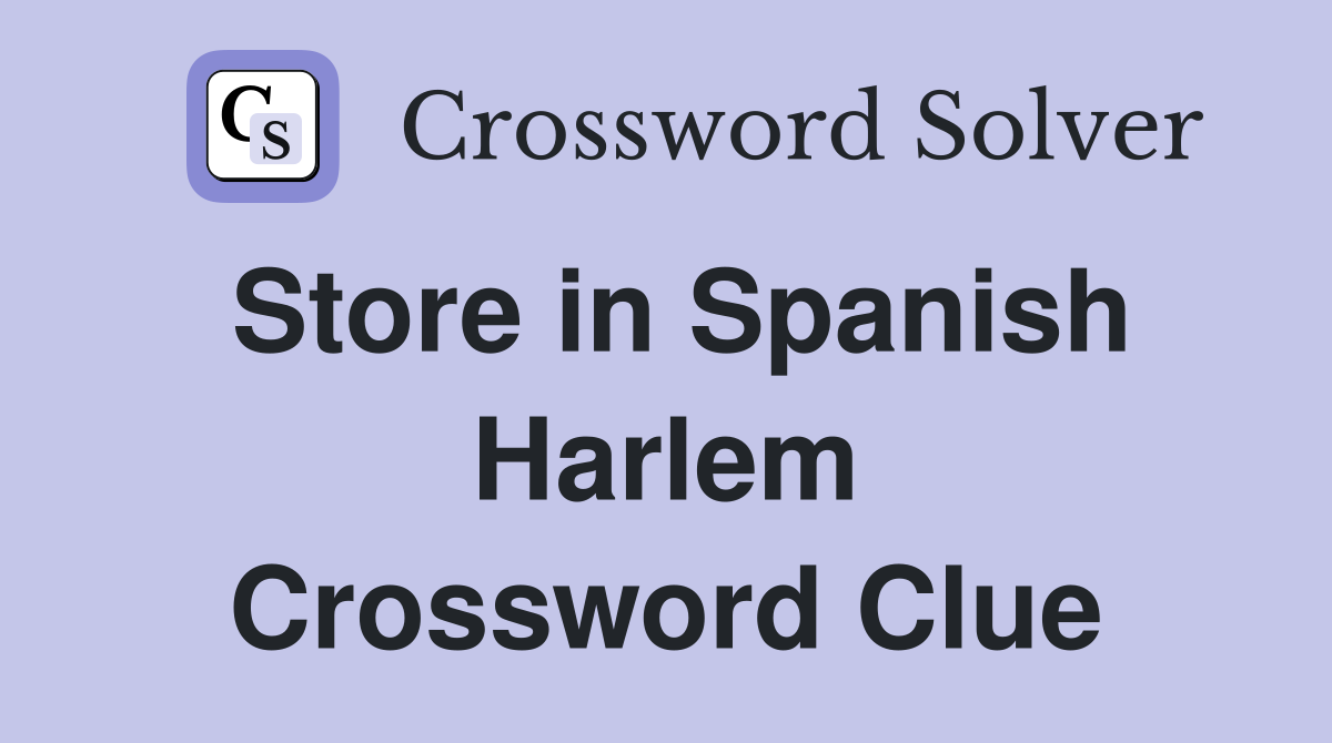 Store in Spanish Harlem Crossword Clue